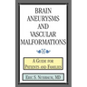 Brain Aneurysms and Vascular Malformations: A Guide for Patients and Families