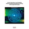 A Smart Agriculture Land Suitability Detection Model Using Machine Learning with Google Earth Engine
