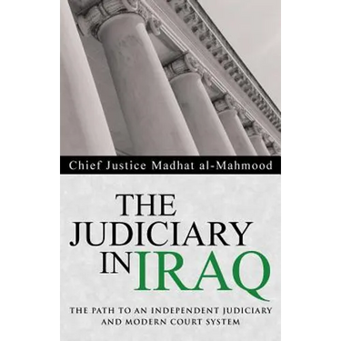 The Judiciary in Iraq: The Path to an Independent Judiciary and Modern Court System
