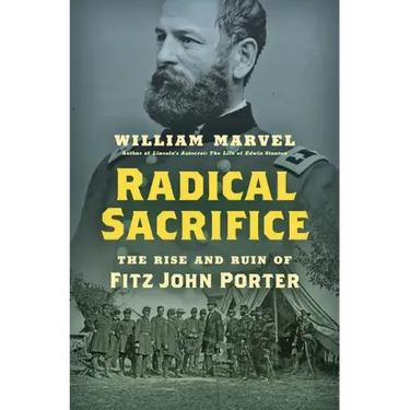 Radical Sacrifice: The Rise and Ruin of Fitz John Porter