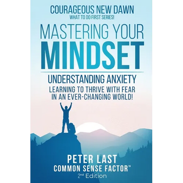 Courageous New Dawn Mastering Your Mindset Understanding Anxiety - Learning to Thrive with Fear in an Ever-Changing World! - 2nd Edition