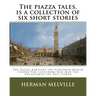 The piazza tales, is a collection of six short stories by American writer Herman: The Piazza, Bartleby the Scrivener, Benito Cereno, The Lightning Rod