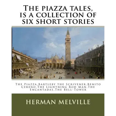 The piazza tales, is a collection of six short stories by American writer Herman: The Piazza, Bartleby the Scrivener, Benito Cereno, The Lightning Rod