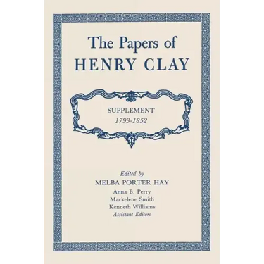 The Papers of Henry Clay: Supplement 1793-1852