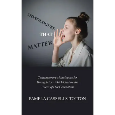 Monologues That Matter: Contemporary Monologues for Young Actors Which Capture the Voices of Our Generation
