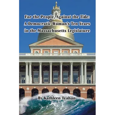 For the People, Against the Tide: A Democratic Woman's Ten Years in the Massachusetts Legislature