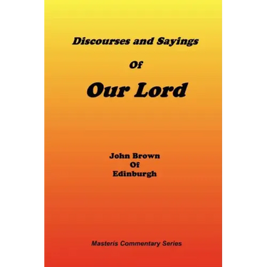 Discourses & Sayings of Our Lord, Volume 2 of 2