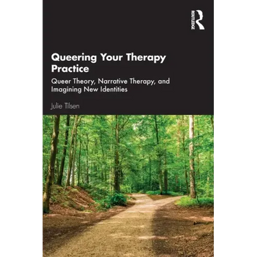 Queering Your Therapy Practice: Queer Theory, Narrative Therapy, and Imagining New Identities