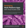 Developing Multi-Platform Apps with Visual Studio Code: Get up and running with VS Code by building multi-platform, cloud-native, and microservices-ba