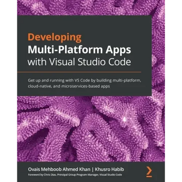 Developing Multi-Platform Apps with Visual Studio Code: Get up and running with VS Code by building multi-platform, cloud-native, and microservices-ba