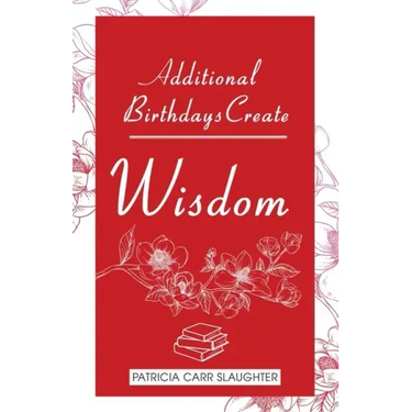 Additional Birthdays Create WISDOM