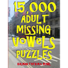 15,000 Adult Missing Vowels Puzzles: Improve Your Vocabulary While Having Fun