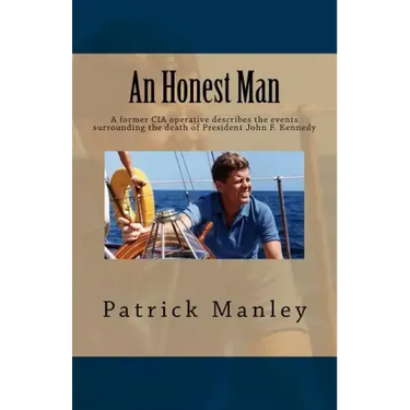 An Honest Man: A former CIA operative describes the events surrounding the death of President John F. Kennedy