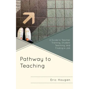Pathway to Teaching: A Guide to Teacher Training, Student Teaching, and Finding a Job