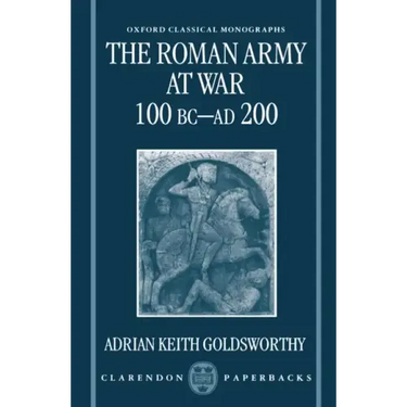 The Roman Army at War 100 BC - Ad 200
