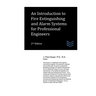 An Introduction to Fire Extinguishing and Alarm Systems for Professional Engineers