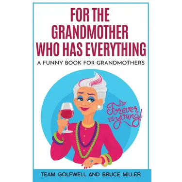 For the Grandmother Who Has Everything: A Funny Book for Grandmothers
