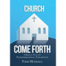 Church, Come Forth: A Biblical Plan for Transformational Turnaround