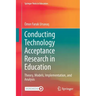 Conducting Technology Acceptance Research in Education: Theory, Models, Implementation, and Analysis