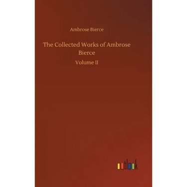 The Collected Works of Ambrose Bierce