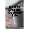 How to Live an Optimal Life