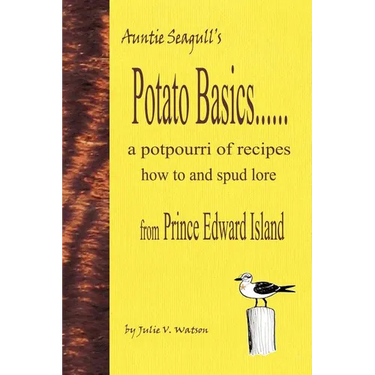 Potato Basics......a potpourri of recipes, how to and spud lore from Prince Edward Island