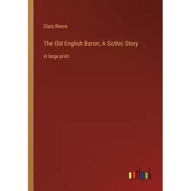 The Old English Baron; A Gothic Story: in large print