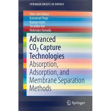 Advanced Co2 Capture Technologies: Absorption, Adsorption, and Membrane Separation Methods