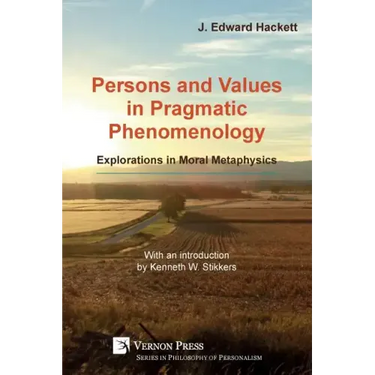 Persons and Values in Pragmatic Phenomenology: Explorations in Moral Metaphysics