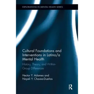 Cultural Foundations and Interventions in Latino/A Mental Health: History, Theory and Within Group Differences