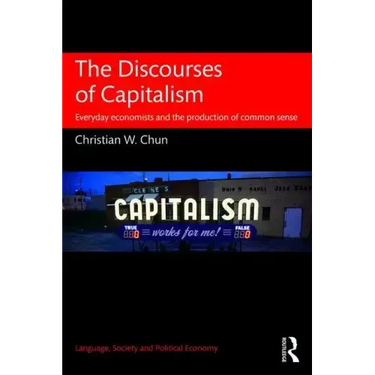 The Discourses of Capitalism: Everyday Economists and the Production of Common Sense