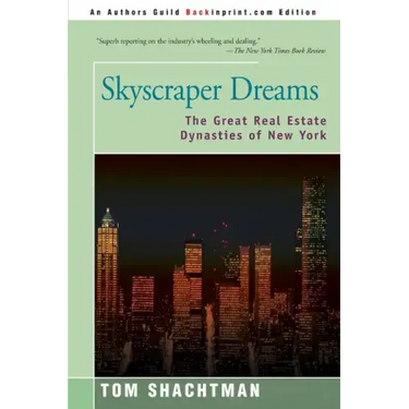 Skyscraper Dreams: The Great Real Estate Dynasties of New York