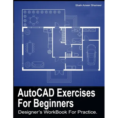 AutoCAD Exercises For Beginners: Designers WorkBook For Practice