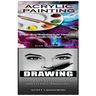 Acrylic Painting & Drawing: 1-2-3 Easy Techniques to Mastering Acrylic Painting! & 1-2-3 Easy Techniques to Mastering Drawing!