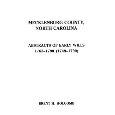 Mecklenburg County, North Carolina. Abstracts of Early Wills, 1763-1790 (1749-1790)