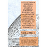 A Collection of Writings Related to Occult, Esoteric, Rosicrucian and Hermetic Literature, Including Freemasonry, the Kabbalah, the Tarot, Alchemy and