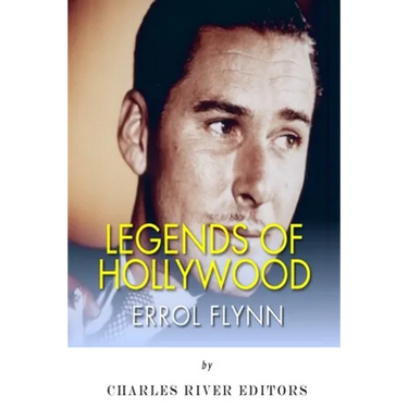 Legends of Hollywood: The Life of Errol Flynn