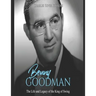 Benny Goodman: The Life and Legacy of the King of Swing