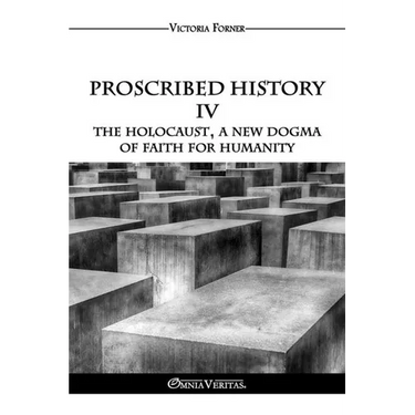Proscribed History IV - The Holocaust, a new dogma of faith for humanity: The Role of Jewish Agents in Contemporary History