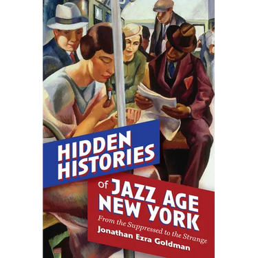 Hidden Histories of Jazz Age New York: From the Suppressed to the Strange