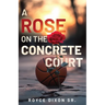 A Rose on the Concrete Court