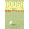 Rough Meditations: From Tour Caddie to Golf Course Critic, an Insider's Look at the Game