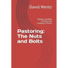 Pastoring: The Nuts and Bolts: Options and Best Practices for Leading a Church