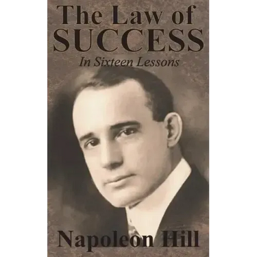 The Law of Success In Sixteen Lessons by Napoleon Hill
