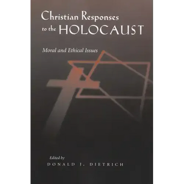 Christian Responses to the Holocaust: Moral and Ethical Issues