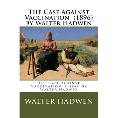 The Case Against Vaccination (1896) by Walter Hadwen