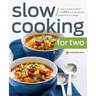 Slow Cooking for Two: A Slow Cooker Cookbook with 101 Slow Cooker Recipes Designed for Two People