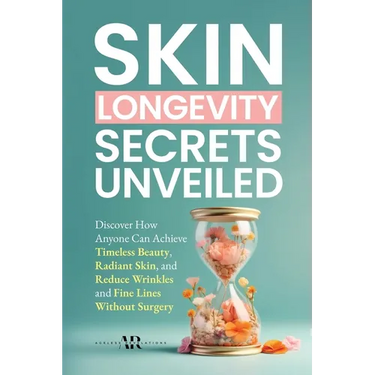 Skin Longevity Secrets Unveiled: Discover How Anyone Can Achieve Timeless Beauty, Radiant Skin, and Reduce Wrinkles and Fine Lines