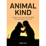 Animal Kind: Lessons on Love, Fear and Friendship from the Animals in our Lives (True Animal stories for Kids and Adults)