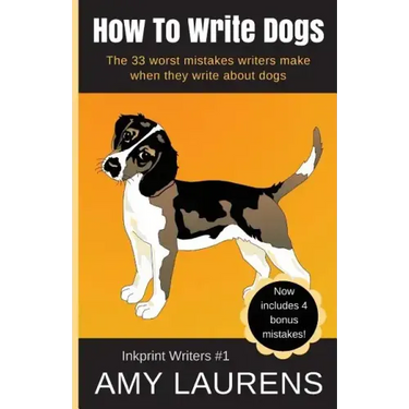 How To Write Dogs: The 33 Worst Mistakes Writers Make When They Write About Dogs